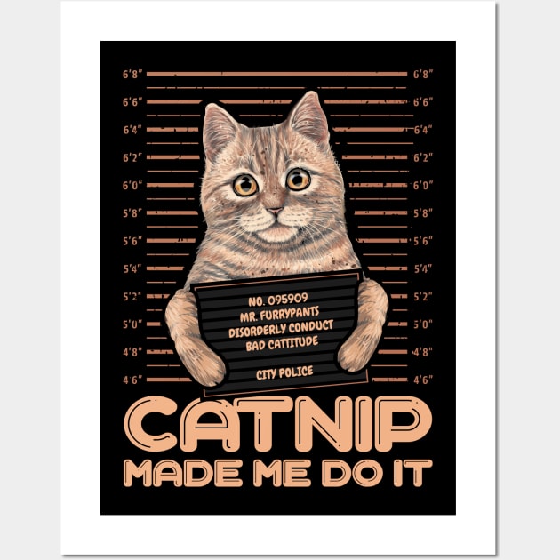 Catnip made me do it Funny Cat Wall Art by aneisha